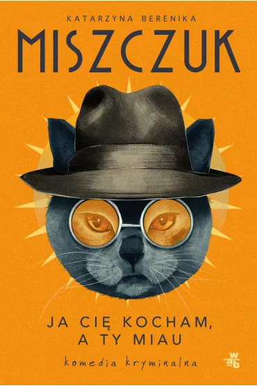 Ja ci� kocham, a ty miau - Katarzyna Berenika Miszczuk