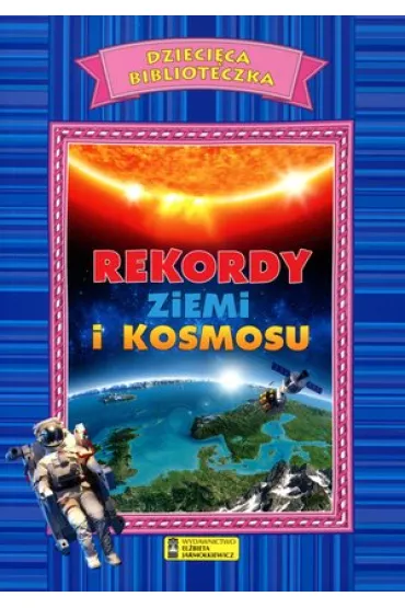 Dzieci�ca biblioteczka. Rekordy Ziemi i Kosmosu - El�bieta Jarmo�kiewicz