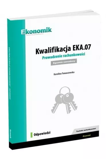 Kwalifikacja EKA.07. Prowadzenie rachunkowo�ci. Egzamin zawodowy. Odpowiedzi - Karolina  Tomaszewska