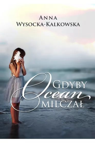 Gdyby ocean milcza� - Anna Wysocka-Kalkowska