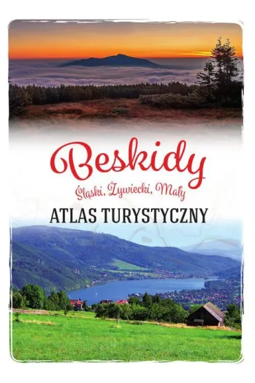 Beskidy. �l�ski, �ywiecki, Ma�y. Atlas turystyczny - Barbara Zygma�ska