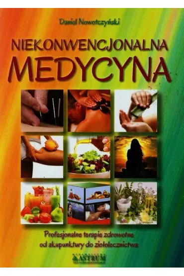 Medycyna niekonwencjonalna od akupunktury do zio�olecznictwa - Daniel Nowotczy�ski