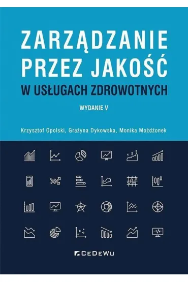 Zarz�dzanie przez jako�� w us�ugach zdrowotnych - Grazyna Dykowska, Krzysztof Opolski, Monika Mo�d�onek