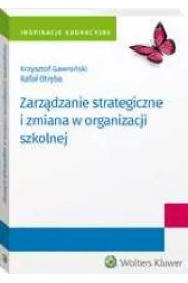 Zarz�dzanie strategiczne i zmiana w organizacji szkolnej - Krzysztof Gawro�ski, Rafa� Otr�ba