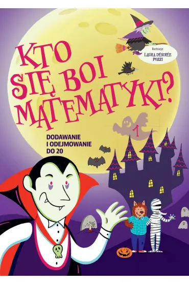 Kto si� boi matematyki? Dodawanie i odejmowanie do 20 - Laura Desiree Pozzi