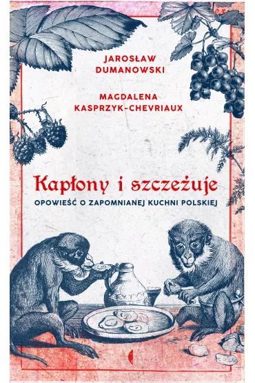 eBook Kap�ony i szcze�uje. Opowie�� o zapomnianej kuchni polskiej mobi epub - Jaros�aw Dumanowski, Magdalena  Kasprzyk-Chevriaux