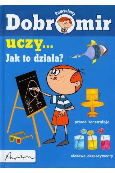 Pomys�owy Dobromir uczy Jak to dzia�a - Jolanta Pol