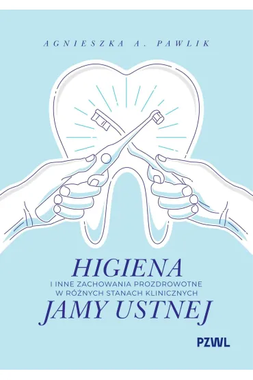 Higiena i inne zachowania prozdrowotne w r�nych stanach klinicznych jamy ustnej - Agnieszka A Pawlik