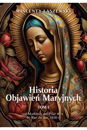 Historia Objawie� Maryjnych Tom 1 - Wincenty �aszewski