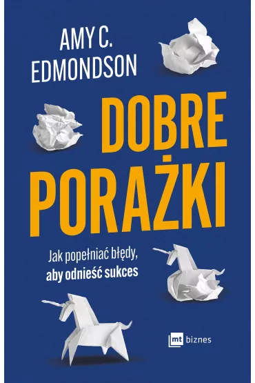 Dobre poraki. Jak popenia bdy, aby odnie sukces - Amy C. Edmondson