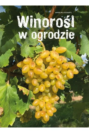 Winoro�l w ogrodzie - Angelika  Schartl, Claudia  Schick