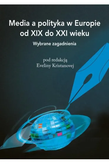 Media a polityka w Europie od XIX do XXI wieku - Evelina Kristanova
