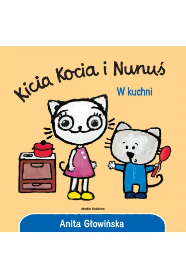 Kicia Kocia i Nunu�. W kuchni - Anita G�owi�ska