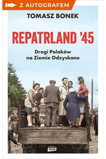 Repatrland `45. Drogi Polak�w na Ziemie Odzyskane - ksi��ka z autografem - Tomasz Bonek
