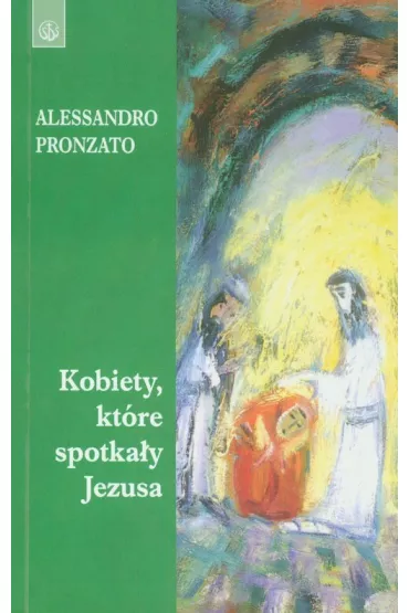 Kobiety, kt�re spotka�y Jezusa - Pronzato Alessandro