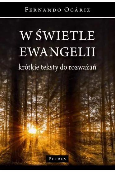 W �wietle Ewangelii Kr�tkie teksty do rozwa�a� - Fernando Ocariz