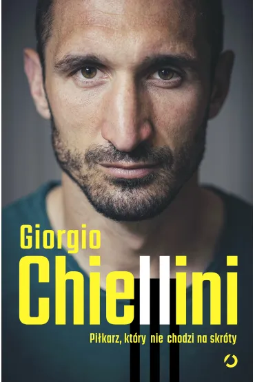 Pi�karz, kt�ry nie chodzi na skr�ty. Autobiografia - Giorgio Chiellini, Maurizio Crosetti