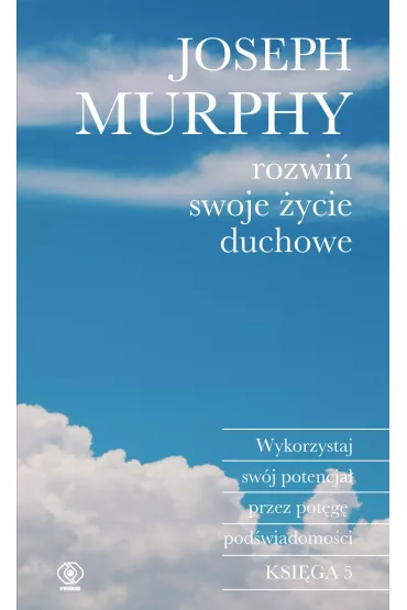 Rozwi� swoje �ycie duchowe. Wykorzystaj sw�j potencja� przez pot�g� pod�wiadomo�ci - Joseph Murphy