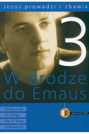 Jezus prowadzi i zbawia. W drodze do Emaus. Podr�cznik do religii dla III klasy gimnazjum - Zbigniew Marek