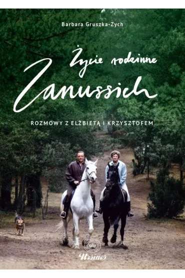 �ycie rodzinne Zanussich. Rozmowy z El�biet� i Krzysztofem - Barbara Gruszka-Zych, Krzysztof Zanussi, El�bieta  Zanussi