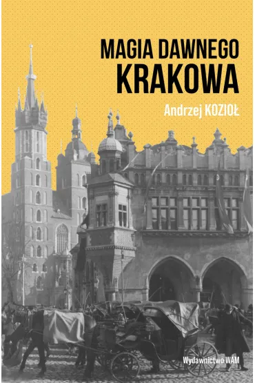 Magia dawnego Krakowa - Andrzej Kozio�