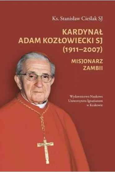 Kardyna� Adam Koz�owiecki SJ (1911-2007) - Stanis�aw Cie�lak