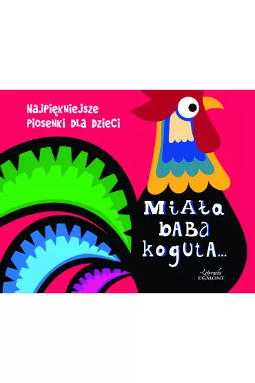 Mia�a baba koguta&hellip; Najpi�kniejsze piosenki dla dzieci