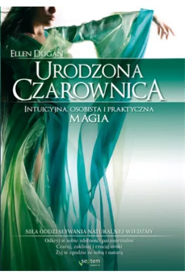 Urodzona czarownica. Intuicyjna, osobista i praktyczna magia - Ellen Dugan