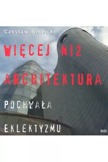 Wi�cej ni� architektura - Czes�aw Bielecki