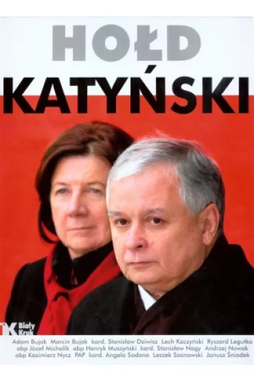 Ho�d Katy�ski - Adam Bujak, Andrzej Nowak, J�zef Michalik, Lech Kaczy�ski, Leszek Sosnowski, Marcin Bujak, Ryszard Legutko, Stanis�aw Dziwisz, Henryk abp Muszy�ski, Kazimierz abp Nycz, Janusz �niadek, kard Angelo Sodano, Stanis�aw kard Nagy