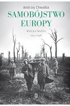 Samobjstwo Europy. Wielka wojna 1914-1918