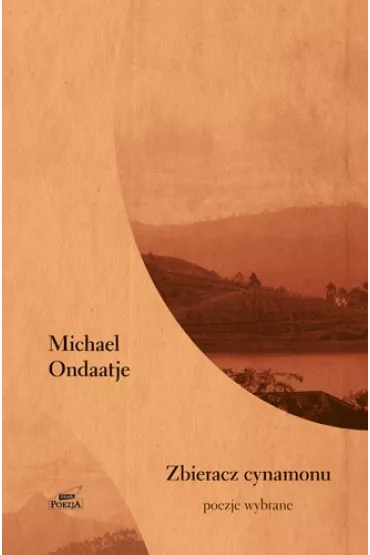 Zbieracz cynamonu. Poezje wybrane - Michael Ondaatje