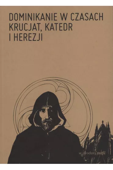 Dominikanie w czasach krucjat, katedr i herezji