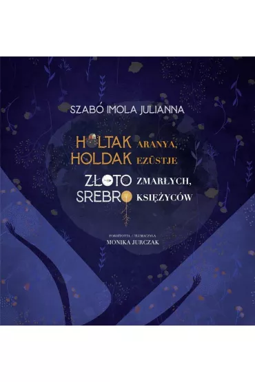 Z�oto zmar�ych Srebro ksi�yc�w - Szab� Imola Julianna