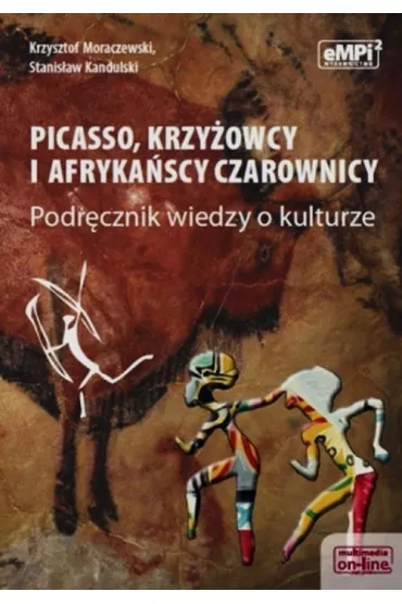 Picasso, krzy�owcy i afryka�scy czarownicy – podr�cznik wiedzy o kulturze - Krzysztof Moraczewski, Stanis�aw Kandulski