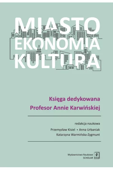 Miasto, ekonomia, kultura - Anna Urbaniak, Przemys�aw  Kisiel, Katarzyna Warmi�ska-Zygmunt