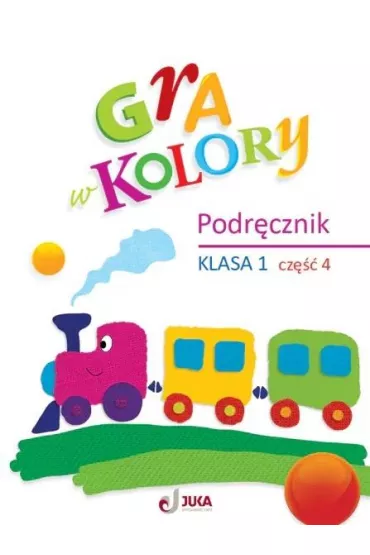 Gra w kolory. Klasa 1. Cz�� 4. Podr�cznik - Barbara Mazur, Beata Soko�owska, Katarzyna Zag�rska