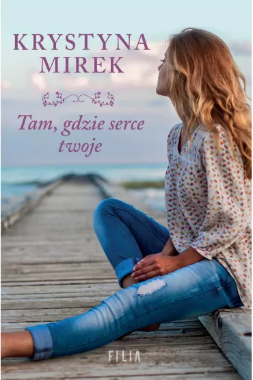 Tam, gdzie serce twoje - Krystyna Mirek