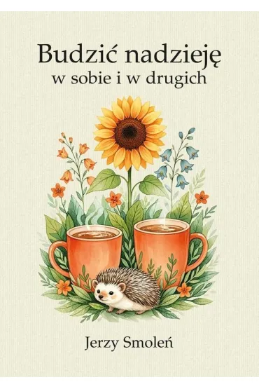 Budzi� nadziej� w sobie i w drugich - Jerzy  Smole�