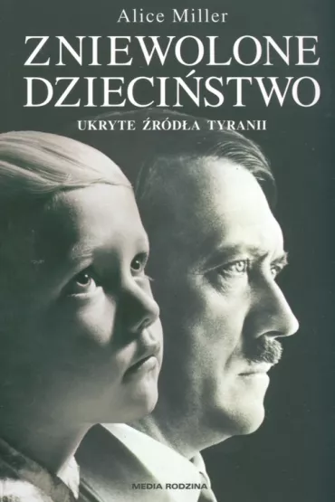 Zniewolone dzieci�stwo - Alice Miller