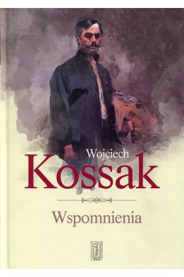 Wspomnienia. Wojciech Kossak - Wojciech Kossak, Kazimierz Olsza�ski