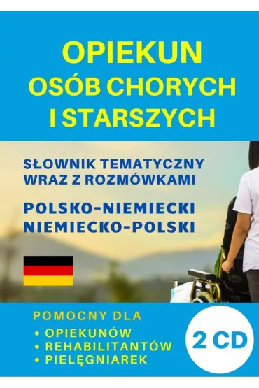 Opiekun os�b chorych i starszych. S�ownik tematyczny wraz z rozm�wkami polsko-niemiecki niemiecko-po