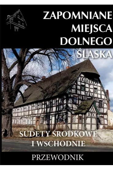 Zapomniane miejsca Dolnego �l�ska. Sudety �rodkowe i Wschodnie - Jakub Jagie��o