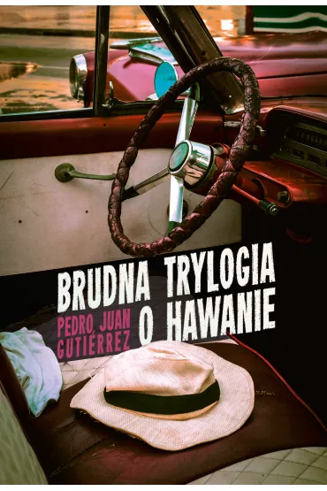 Brudna trylogia o Hawanie - Pedro Juan Gutierrez