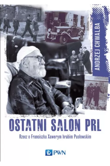 Ostatni salon PRL-u. Rzecz o Franciszku Xawerym hrabim Pus�owskim. - Andrzej Chwalba