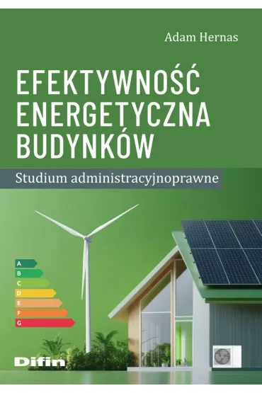 Efektywno�� energetyczna budynk�w. Studium administracyjnoprawne - Adam Hernas