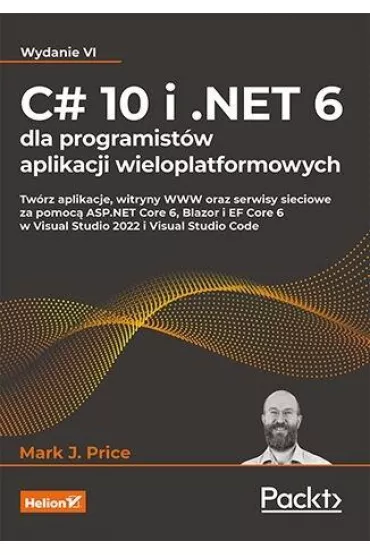 C# 10 i .NET 6 dla programist�w aplikacji wieloplatformowych - J Ark Price
