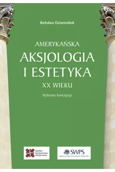 Ameryka�ska aksjologia i estetyka XX wieku - Bohdan Dziemidok