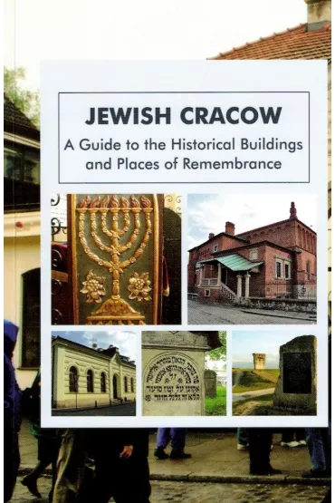 Jewish Cracow. A Guide to the Historical Buildings and Places of Remembrance - Eugeniusz Duda