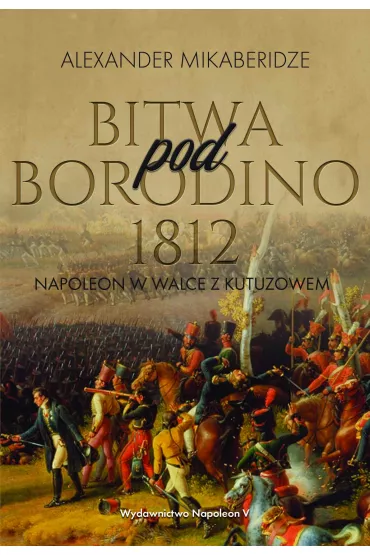 eBook Bitwa pod Borodino 1812. Napoleon w walce z Kutuzowem mobi epub - Aleksander  Mikaberidze